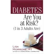 Diabetes: Are You at Risk? (1 in 3 Adults Are) by Morrone, Lisa, 9780736928205