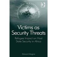 Victims as Security Threats: Refugee Impact on Host State Security in Africa by Mogire,Edward, 9780754678205