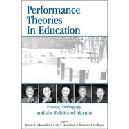Performance Theories in Education: Power, Pedagogy, and the Politics of Identity by Alexander, Bryant Keith; Anderson, Gary L.; Gallegos, Bernardo, 9780805848205