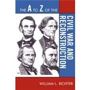 The a to Z of the Civil War and Reconstruction by Richter, William L., 9780810868205