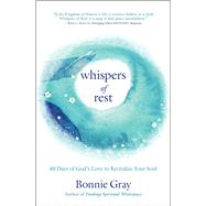 Whispers of Rest 40 Days of God's Love to Revitalize Your Soul by Gray, Bonnie, 9781455598205