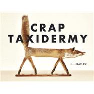 Crap Taxidermy by Su, Kat, 9781607748205