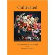 Cultivated The Elements of Floral Style by Geall, Christin, 9781616898205
