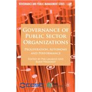 Governance of Public Sector Organizations Proliferation, Autonomy and Performance by Laegreid, Per; Verhoest, Koen, 9780230238206