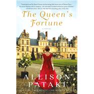 The Queen's Fortune A Novel A Novel of Desiree, Napoleon, and the Dynasty That Outlasted the Empire by Pataki, Allison, 9780593128206