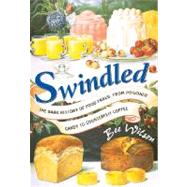 Swindled : The Dark History of Food Fraud, from Poisoned Candy to Counterfeit Coffee by Wilson, Bee, 9780691138206