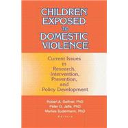 Children Exposed to Domestic Violence: Current Issues in Research, Intervention, Prevention, and Policy Development by Jaffe; Peter, 9780789008206
