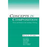 Concepts in Composition : Theory and Practice in the Teaching of Writing by Clark, Irene L.; Bamberg, Betty; Bowden, Darsie; Edlund, John R., 9780805838206