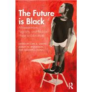 The Future is Black: Afropessimism, Fugitivity, and Radical Hope in Education by Grant,Carl A., 9780815358206