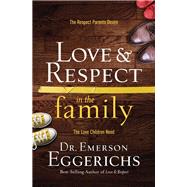 Love & Respect in the Family by Eggerichs, Emerson, Dr., 9780849948206