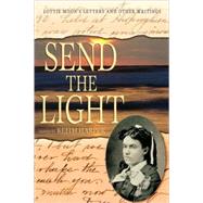Send the Light : Lottie Moon's Letters and Other Writings by Moon, Lottie; Harper, Keith; Harper, Keith, 9780865548206