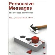 Persuasive Messages The Process of Influence by Benoit, William; Benoit, Pamela, 9781405158206
