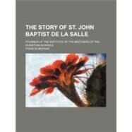 The Story of St. John Baptist De La Salle by Meehan, Francis, 9781458938206