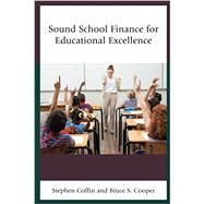 Sound School Finance for Educational Excellence by Coffin, Stephen V.; Cooper, Bruce S.,, 9781475838206