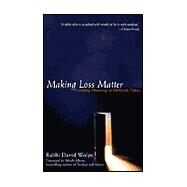 Making Loss Matter : Creating Meaning in Difficult Times by Wolpe, David J., 9781573228206
