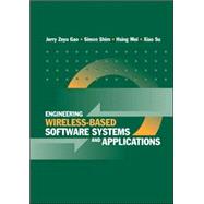 Engineering Wireless-based Software Systems And Applications by Gao, Jerry; Shim, Simon; Mei, Hsing; Su, Xiao, 9781580538206