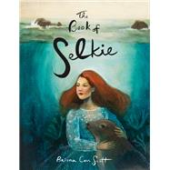 The Book of Selkie by Scott, Briana Corr (CON), 9781771088206