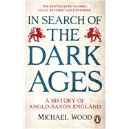 In Search of the Dark Ages A History of Anglo-Saxon England by Wood, Michael, 9781785948206