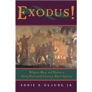 Exodus: Religion, Race, and Nation in Early Nineteenth-Century Black America by Glaude, Eddie S., Jr., 9780226298207