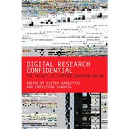 Digital Research Confidential The Secrets of Studying Behavior Online by Hargittai, Eszter; Sandvig, Christian, 9780262528207