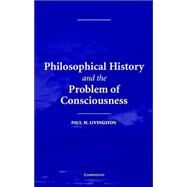 Philosophical History and the Problem of Consciousness by Paul M. Livingston, 9780521838207