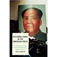 Picturing China in the American Press The Visual Portrayal of Sino-American Relations in Time Magazine by Perlmutter, David D., 9780739118207