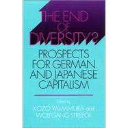 The End of Diversity? by Yamamura, Kozo; Streeck, Wolfgang, 9780801488207