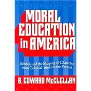 Moral Education in America by McClellan, B. Edward, 9780807738207
