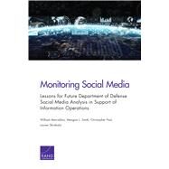 Monitoring Social Media Lessons for Future Department of Defense Social Media Analysis in Support of Information Operations by Marcellino, William; Smith, Meagan L.; Paul, Christopher; Skrabala, Lauren, 9780833098207