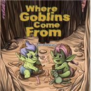 Where Goblins Come From by Julie Cunningham, 9781035888207