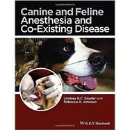 Canine and Feline Anesthesia and Co-existing Disease by Snyder, Lindsey B. C.; Johnson, Rebecca A., 9781118288207