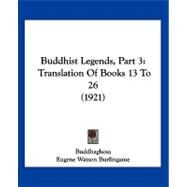 Buddhist Legends, Part : Translation of Books 13 To 26 (1921) by Buddhaghosa; Burlingame, Eugene Watson, 9781120168207