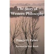 The Story of Western Philosophy by Parker, Francis H.; Kreeft, Peter, 9781587318207