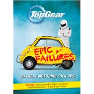 Top Gear: Epic Failures 50 Great Motoring Cock-Ups by Porter, Richard, 9781849908207