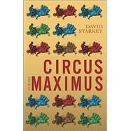 Circus Maximus by Starkey, David, 9781927428207