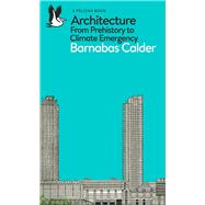 Architecture : From Prehistory to Climate Emergency by Calder, Barnabas, 9780141978208