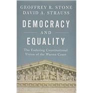 Democracy and Equality The Enduring Constitutional Vision of the Warren Court by Stone, Geoffrey R.; Strauss, David A., 9780190938208