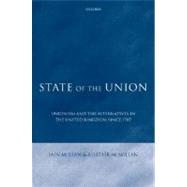 State of the Union Unionism and the Alternatives in the United Kingdom since 1707 by McLean, Iain; McMillan, Alistair, 9780199258208
