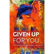 Given Up for You by White, Erin O., 9780299318208