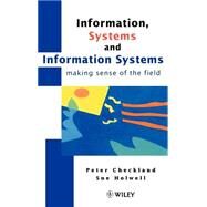 Information, Systems and Information Systems Making Sense of the Field by Checkland, Peter; Holwell, Sue, 9780471958208
