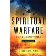 Spiritual Warfare for the End Times by Prince, Derek, 9780800798208