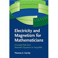 Electricity and Magnetism for Mathematicians by Garrity, Thomas A., 9781107078208