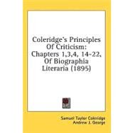 Coleridge's Principles of Criticism : Chapters 1,3,4, 14-22, of Biographia Literaria (1895) by Coleridge, Samuel Taylor; George, Andrew J., 9781436518208