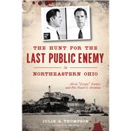 The Hunt for the Last Public Enemy in Northeastern Ohio by Thompson, Julie A.; Craig, Ian, 9781467138208