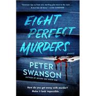 Eight Perfect Murders by Swanson, Peter, 9780062838209