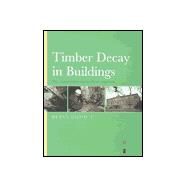 Timber Decay in Buildings: The Conservation Approach to Treatment by Ridout,Brian, 9780419188209