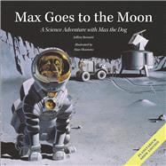 Max Goes to the Moon A Science Adventure with Max the Dog by Bennett, Jeffrey; Okamoto, Alan, 9781937548209