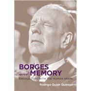 Borges and Memory Encounters with the Human Brain by Quian Quiroga, Rodrigo; Fernandez, Juan Pablo, 9780262018210