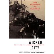 The Wicked City Chicago From Kenna To Capone by Johnson, Curt, 9780306808210