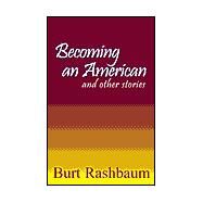 Becoming an American : And Other Stories by RASHBAUM BURT, 9780738858210